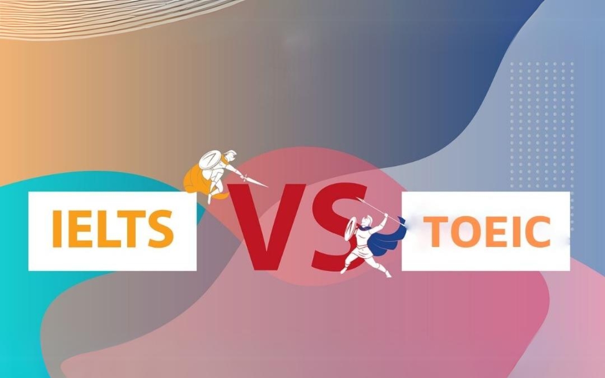 Chứng chỉ TOEIC và IELTS có điểm gì giống và khác nhau?