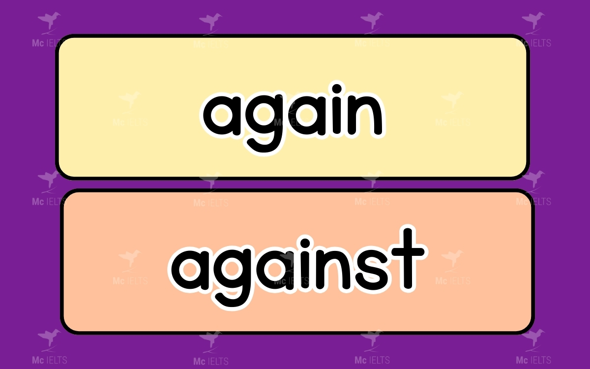 Again vs Against là những từ tiếng anh dễ nhầm lẫn