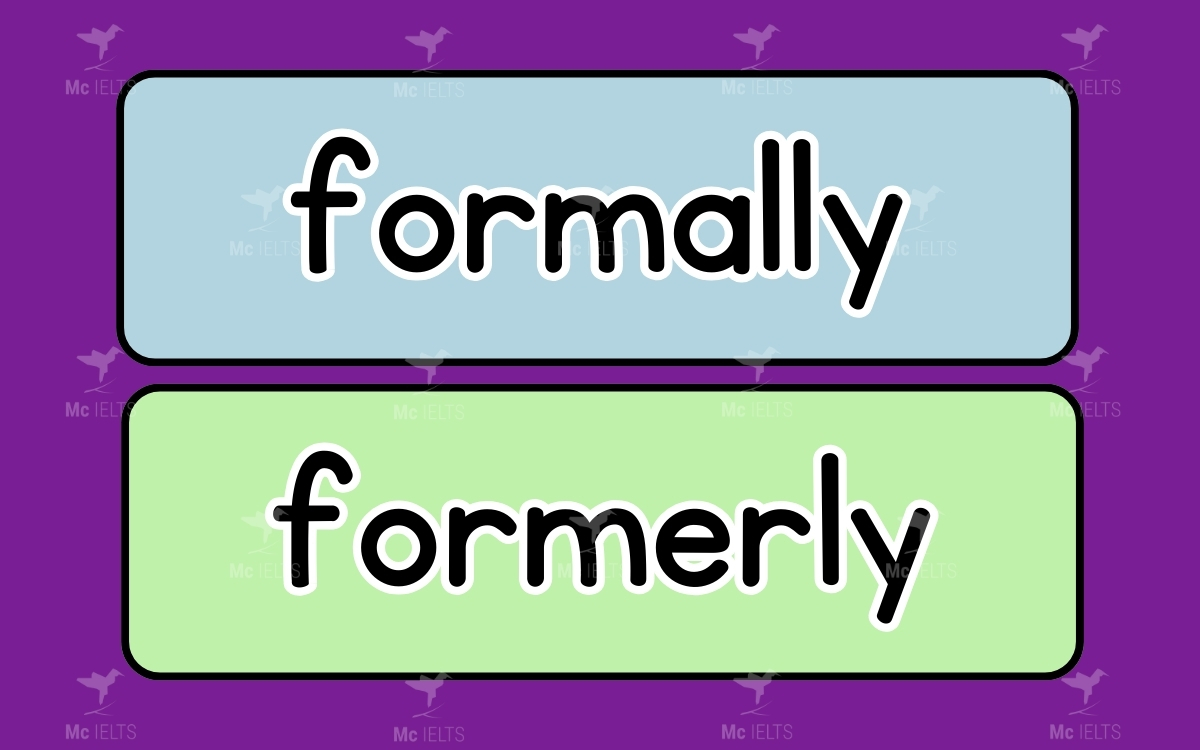 Formally vs Formerly thuộc những từ tiếng anh dễ nhầm lẫn