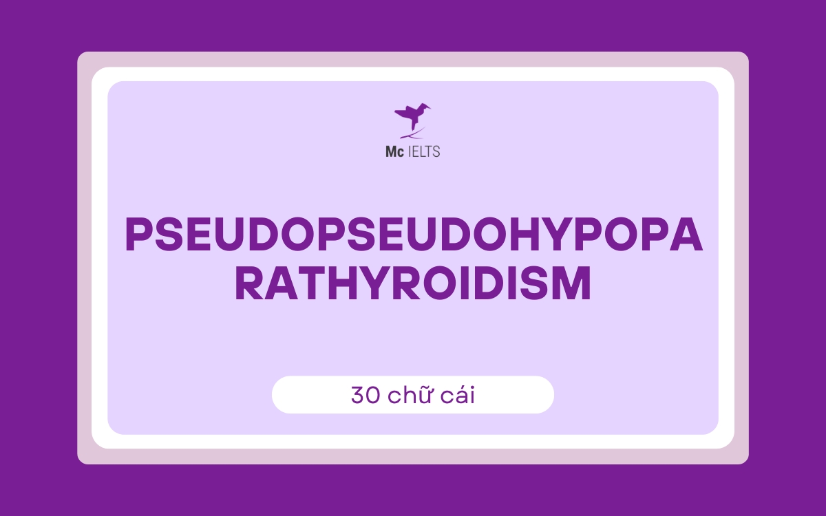 Pseudopseudohypoparathyroidism (30 chữ cái)
