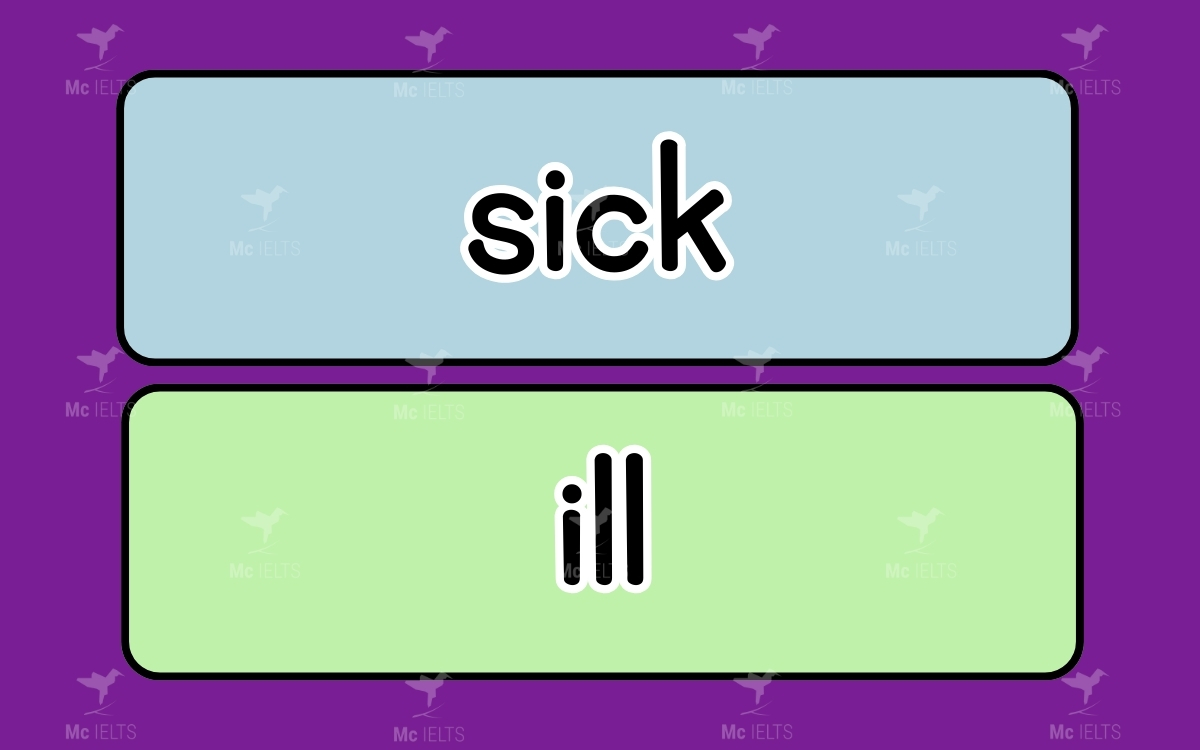 Sick vs Ill thuộc những từ tiếng anh dễ nhầm lẫn