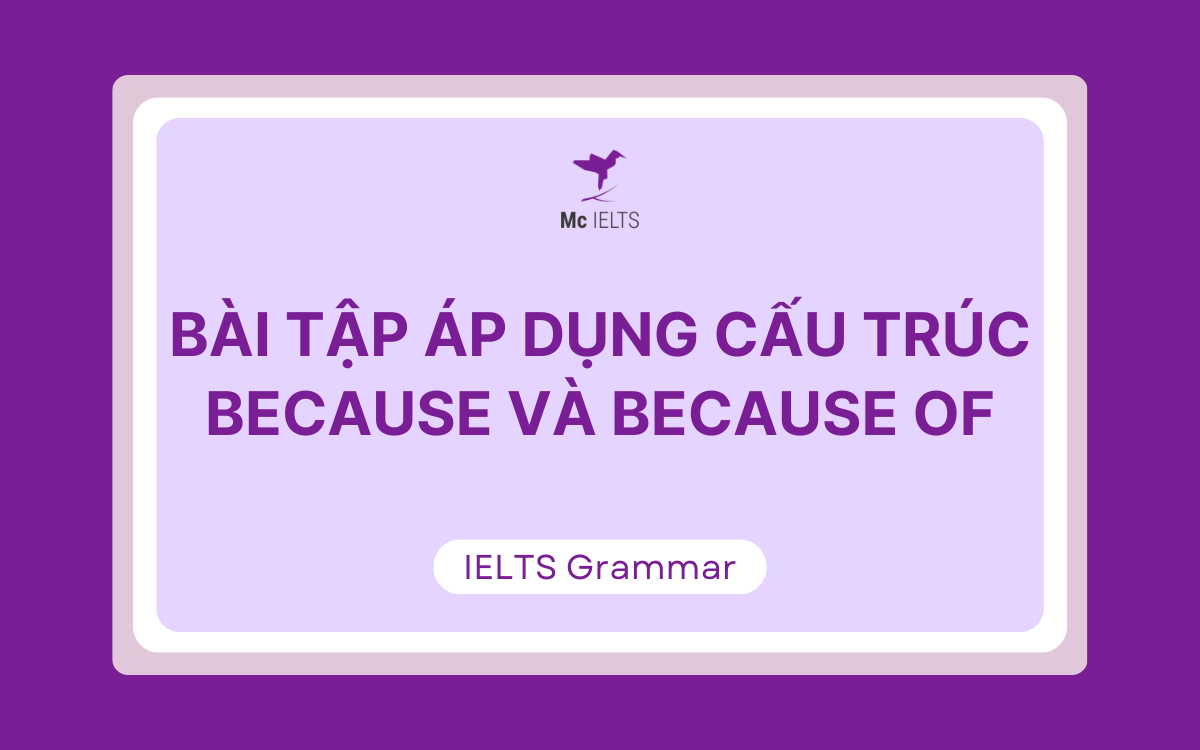 Bài tập áp dụng cấu trúc Because và Because of