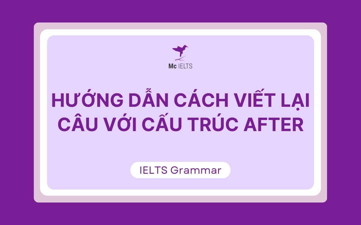 Hướng dẫn cách viết lại câu với cấu trúc After
