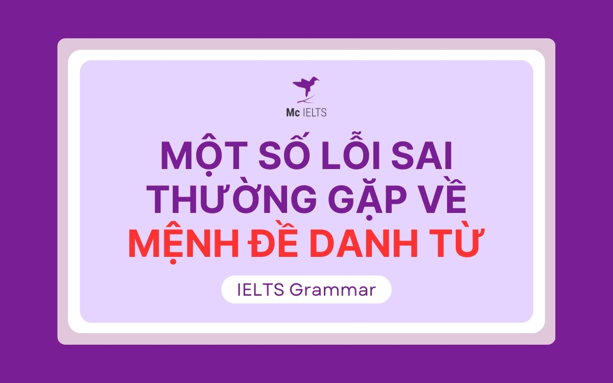 Một số điểm dễ nhầm lẫn và lỗi sai thường gặp về mệnh đề danh ngữ