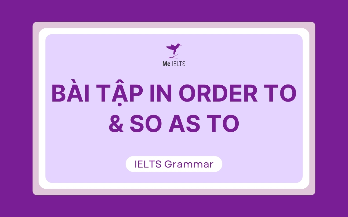Bài tập áp dụng công thức In order to và So as to có đáp án