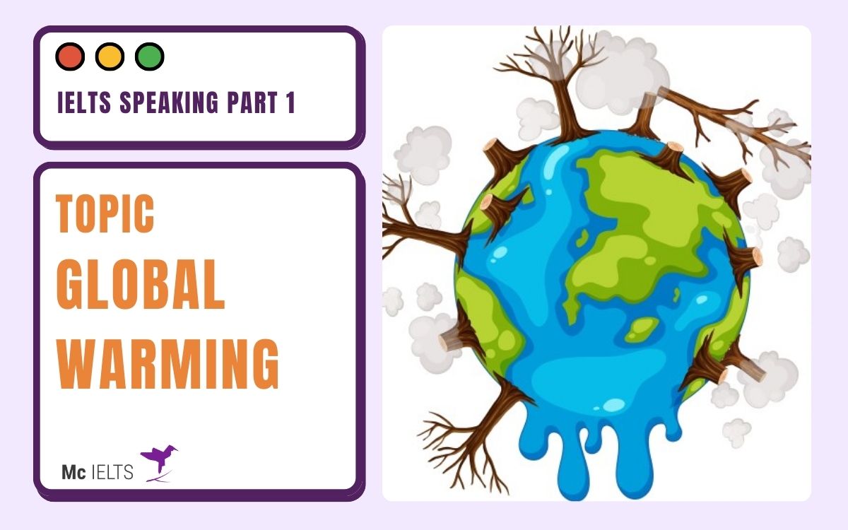 Câu trả lời mẫu chủ đề Global warming Speaking Part 1